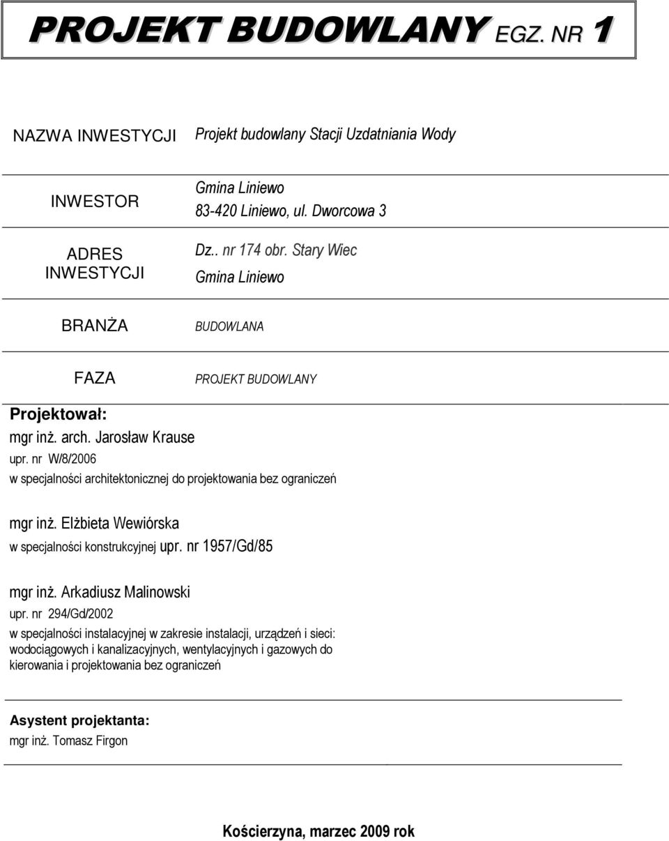 nr W/8/2006 w specjalności architektonicznej do projektowania bez ograniczeń mgr inż. Elżbieta Wewiórska w specjalności konstrukcyjnej upr. nr 1957/Gd/85 mgr inż.