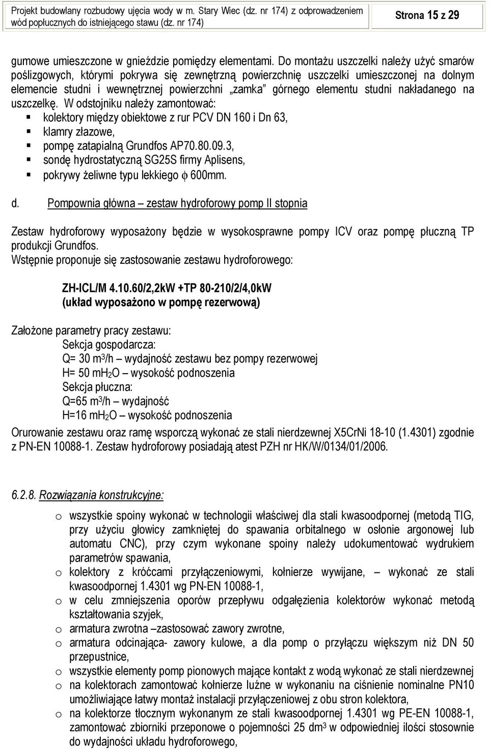 studni nakładanego na uszczelkę. W odstojniku należy zamontować: kolektory między obiektowe z rur PCV DN 160 i Dn 63, klamry złazowe, pompę zatapialną Grundfos AP70.80.09.