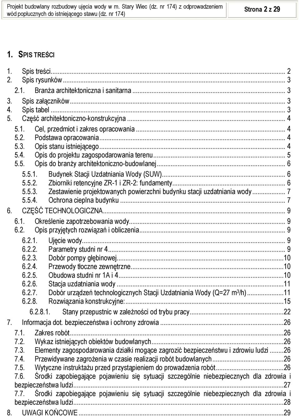 .. 5 5.5. Opis do branży architektoniczno-budowlanej... 6 5.5.1. Budynek Stacji Uzdatniania Wody (SUW)... 6 5.5.2. Zbiorniki retencyjne ZR-1 i ZR-2: fundamenty... 6 5.5.3.