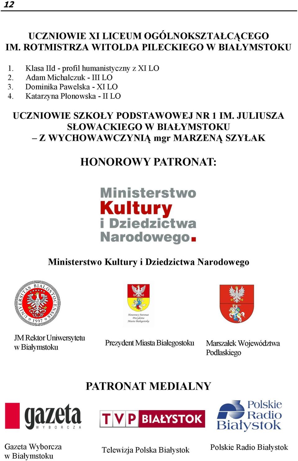 JULIUSZA SŁOWACKIEGO W BIAŁYMSTOKU Z WYCHOWAWCZYNIĄ mgr MARZENĄ SZYŁAK HONOROWY PATRONAT: Ministerstwo Kultury i Dziedzictwa Narodowego JM Rektor