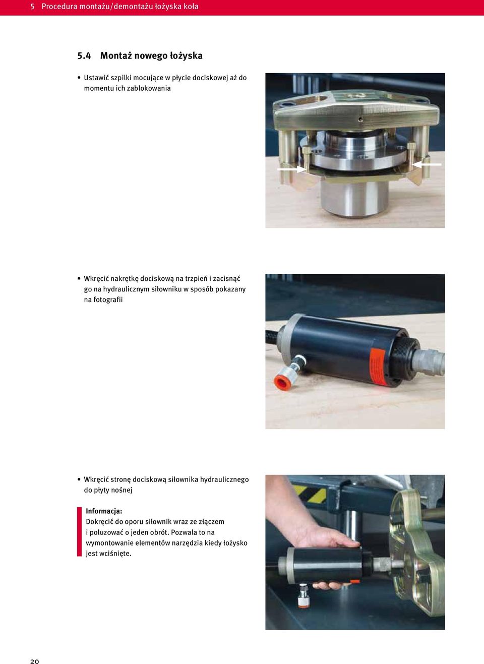 dociskową na trzpień i zacisnąć go na hydraulicznym siłowniku w sposób pokazany na fotografii Wkręcić stronę