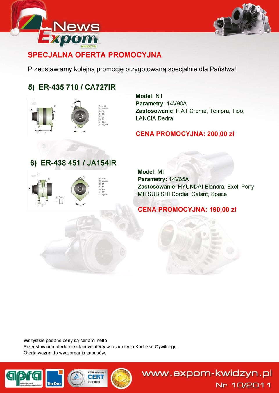 6) ER-438 451 / JA154IR Model: MI Parametry: 14V65A Zastosowanie: HYUNDAI Elandra, Exel, Pony MITSUBISHI Cordia, Galant, Space CENA