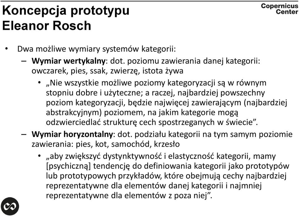 poziom kategoryzacji, będzie najwięcej zawierającym (najbardziej abstrakcyjnym) poziomem, na jakim kategorie mogą odzwierciedlać strukturę cech spostrzeganych w świecie. Wymiar horyzontalny: dot.