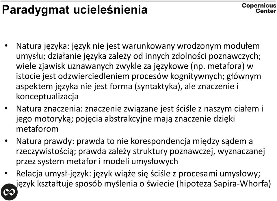 jest ściśle z naszym ciałem i jego motoryką; pojęcia abstrakcyjne mają znaczenie dzięki metaforom Natura prawdy: prawda to nie korespondencja między sądem a rzeczywistością; prawda zależy