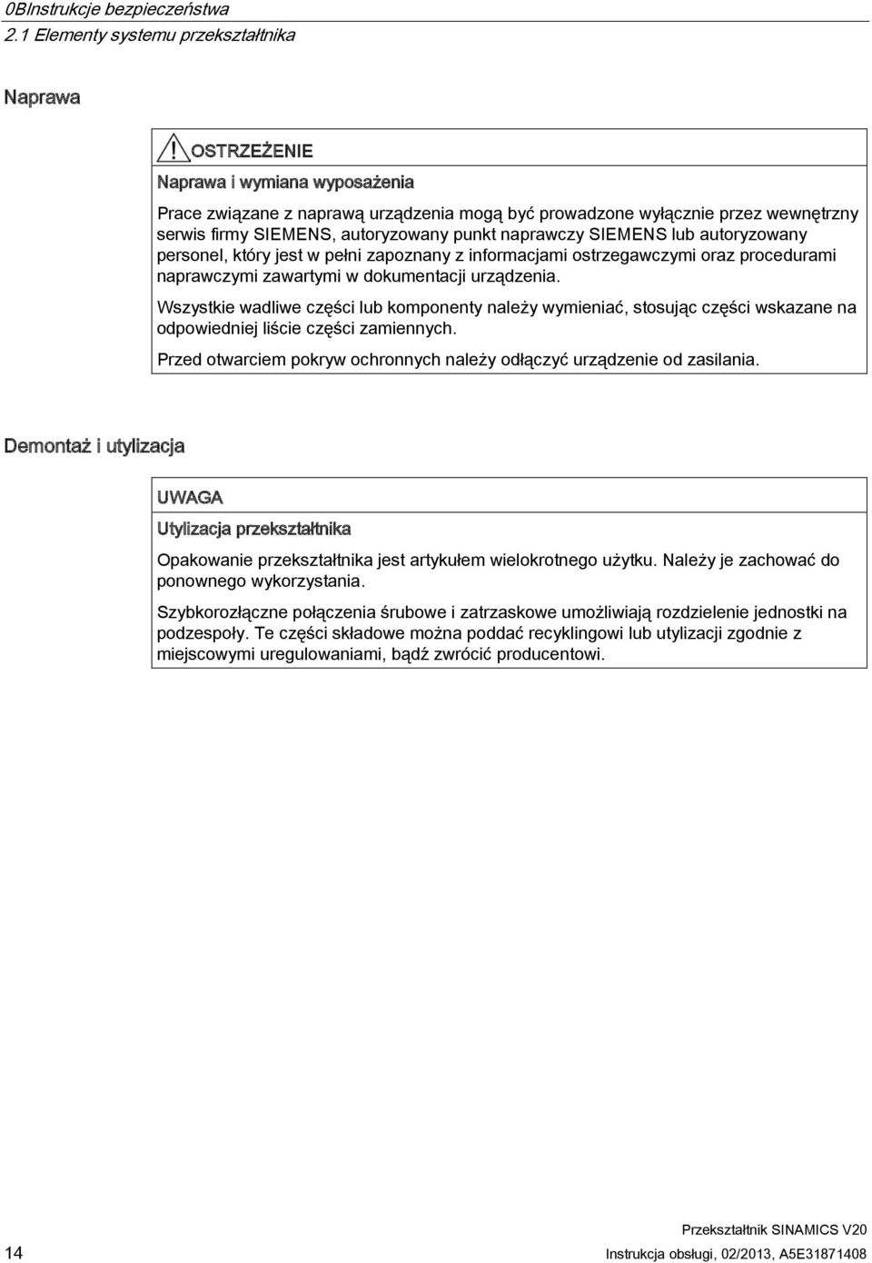 autoryzowany punkt naprawczy SIEMENS lub autoryzowany personel, który jest w pełni zapoznany z informacjami ostrzegawczymi oraz procedurami naprawczymi zawartymi w dokumentacji urządzenia.