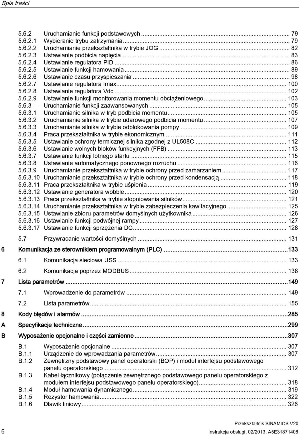 .. 102 5.6.2.9 Ustawianie funkcji monitorowania momentu obciążeniowego... 103 5.6.3 Uruchamianie funkcji zaawansowanych... 105 5.6.3.1 Uruchamianie silnika w tryb podbicia momentu... 105 5.6.3.2 Uruchamianie silnika w trybie udarowego podbicia momentu.