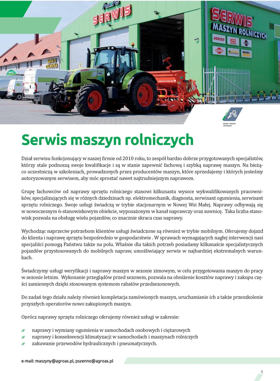 Na bieżąco uczestniczą w szkoleniach, prowadzonych przez producentów maszyn, które sprzedajemy i których jesteśmy autoryzowanym serwisem, aby móc sprostać nawet najtrudniejszym naprawom.