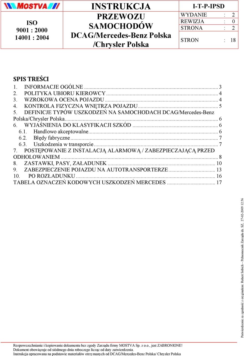 .. 6 6.2. Błędy fabryczne... 7 6.3. Uszkodzenia w transporcie... 7 7. POSTĘPOWANIE Z INSTALACJĄ ALARMOWĄ / ZABEZPIECZAJĄCĄ PRZED ODHOLOWANIEM... 8 8.