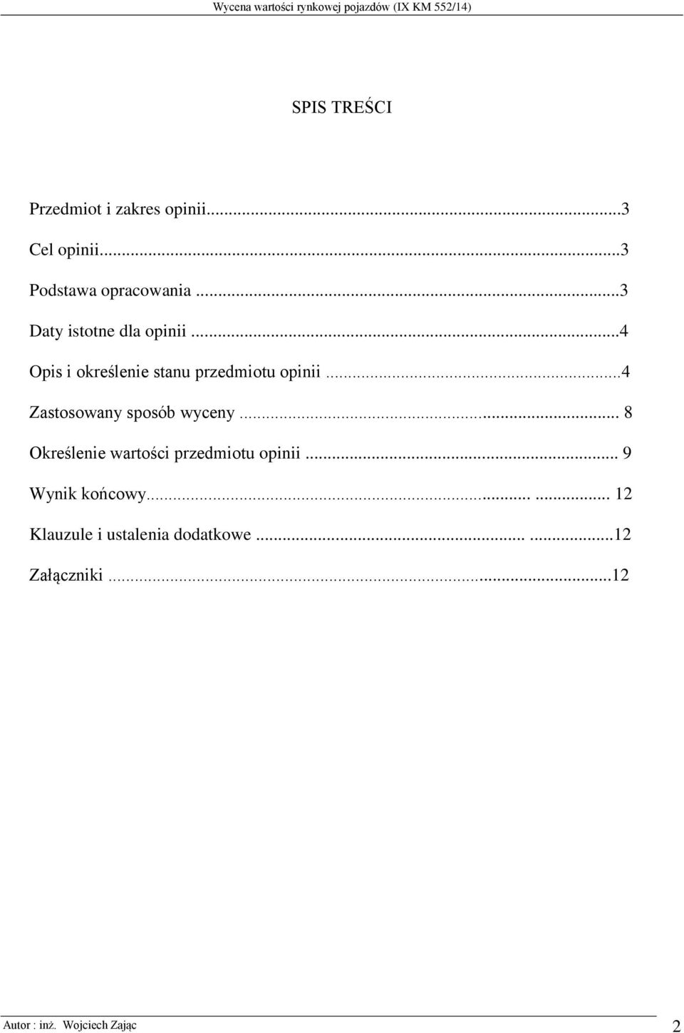 ..4 Zastosowany sposób wyceny... 8 Określenie wartości przedmiotu opinii.