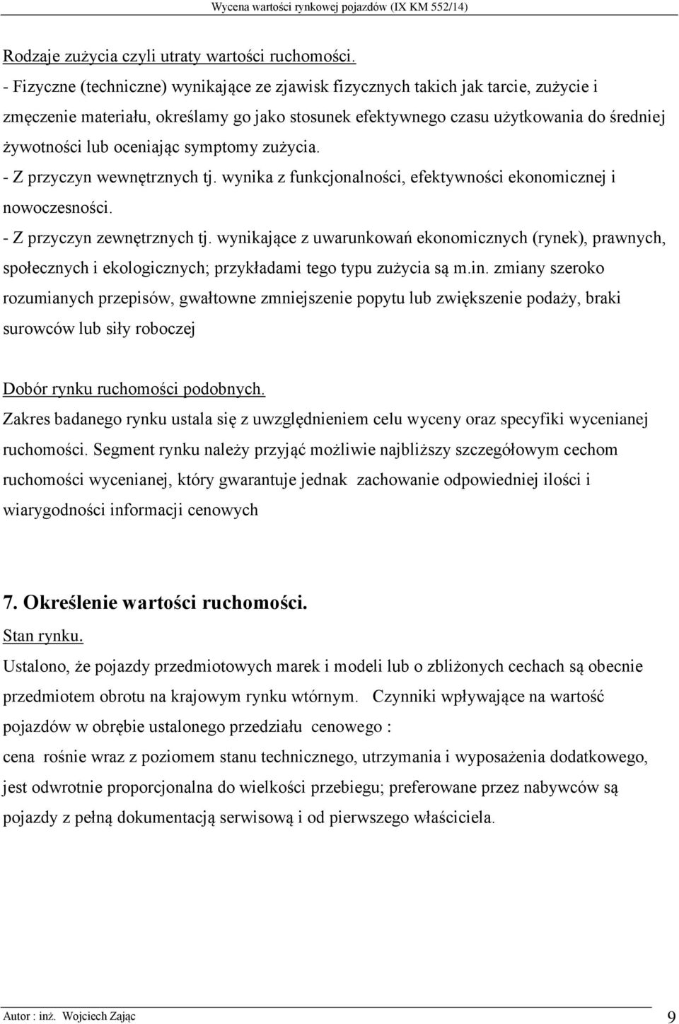 oceniając symptomy zużycia. - Z przyczyn wewnętrznych tj. wynika z funkcjonalności, efektywności ekonomicznej i nowoczesności. - Z przyczyn zewnętrznych tj.