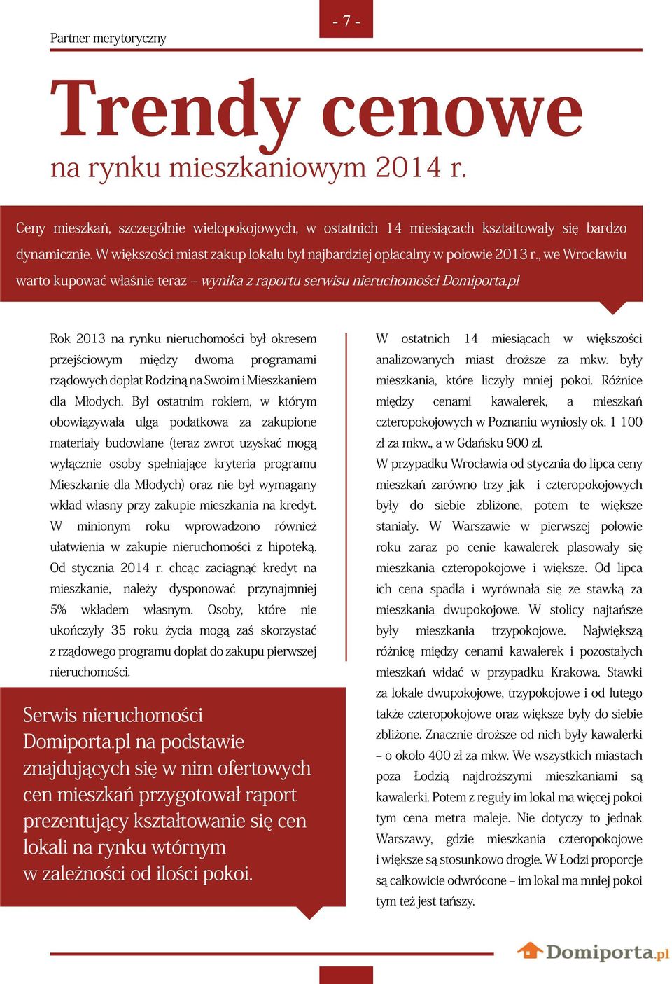 pl Rok 2013 na rynku nieruchomości był okresem przejściowym między dwoma programami rządowych dopłat Rodziną na Swoim i Mieszkaniem dla Młodych.