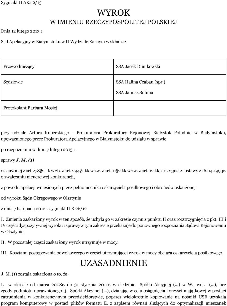 ) SSA Janusz Sulima Protokolant Barbara Mosiej przy udziale Artura Kuberskiego - Prokuratora Prokuratury Rejonowej Białystok Południe w Białymstoku, upoważnionego przez Prokuratora Apelacyjnego w