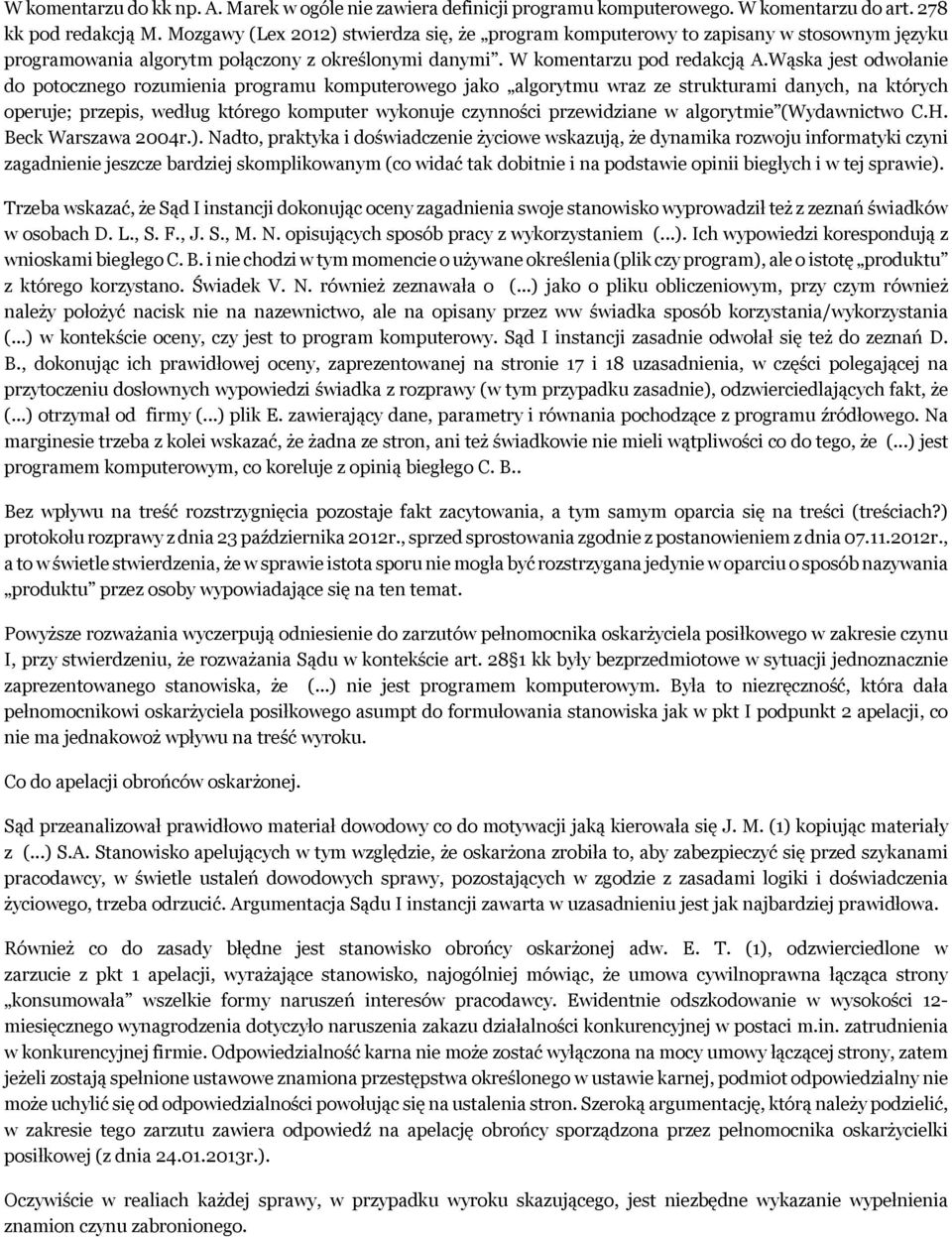 Wąska jest odwołanie do potocznego rozumienia programu komputerowego jako algorytmu wraz ze strukturami danych, na których operuje; przepis, według którego komputer wykonuje czynności przewidziane w