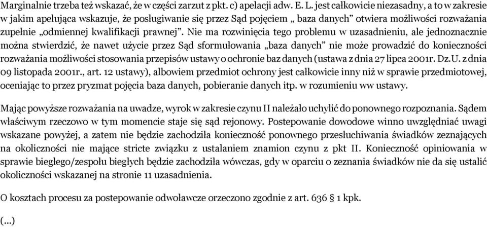 Nie ma rozwinięcia tego problemu w uzasadnieniu, ale jednoznacznie można stwierdzić, że nawet użycie przez Sąd sformułowania baza danych nie może prowadzić do konieczności rozważania możliwości