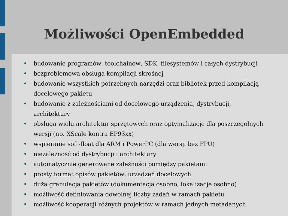 (np. XScale kontra EP93xx) wspieranie soft-float dla ARM i PowerPC (dla wersji bez FPU) niezależność od dystrybucji i architektury automatycznie generowane zależności pomiędzy pakietami prosty format