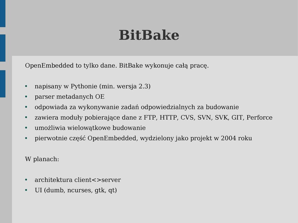 pobierające dane z FTP, HTTP, CVS, SVN, SVK, GIT, Perforce umożliwia wielowątkowe budowanie pierwotnie