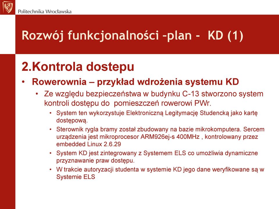 rowerowi PWr. System ten wykorzystuje Elektroniczną Legitymację Studencką jako kartę dostępową.