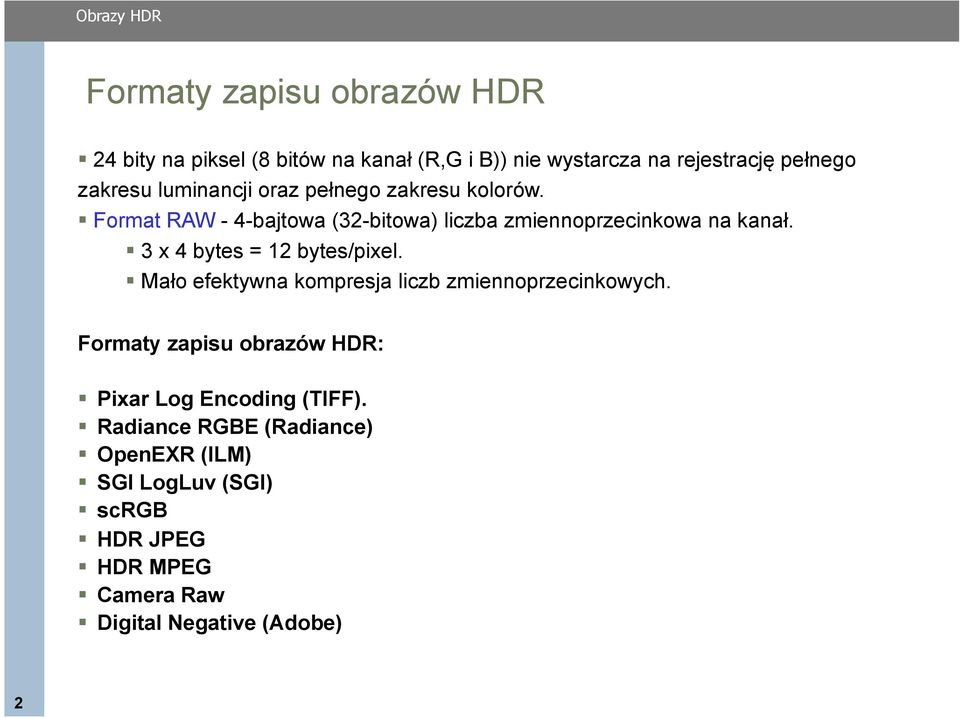 kolorów.! Format RAW - 4-bajtowa (32-bitowa) liczba zmiennoprzecinkowa na kanał.! 3 x 4 bytes = 12 bytes/pixel.