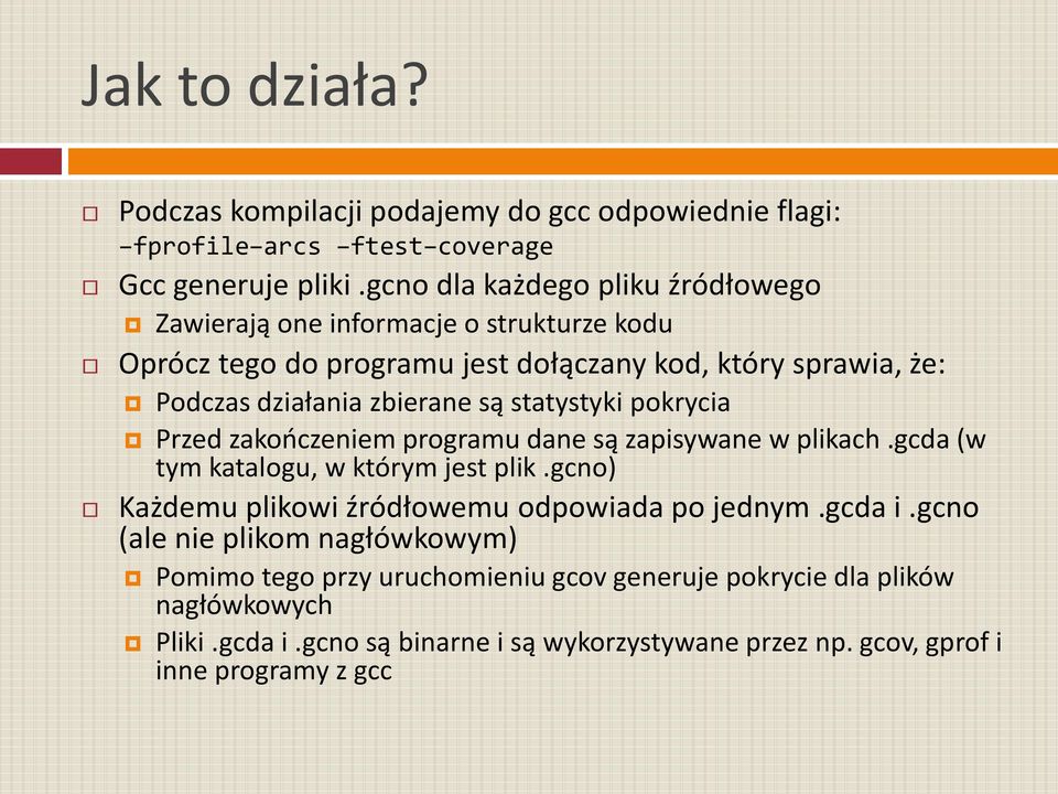 są statystyki pokrycia Przed zakooczeniem programu dane są zapisywane w plikach.gcda (w tym katalogu, w którym jest plik.