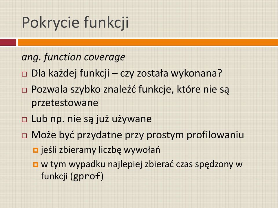 Pozwala szybko znaleźd funkcje, które nie są przetestowane Lub np.