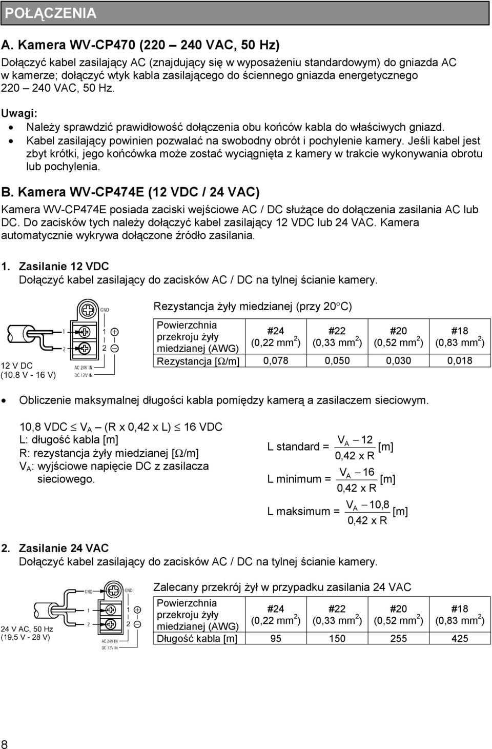 energetycznego 220 240 VAC, 50 Hz. Uwagi: Należy sprawdzić prawidłowość dołączenia obu końców kabla do właściwych gniazd. Kabel zasilający powinien pozwalać na swobodny obrót i pochylenie kamery.