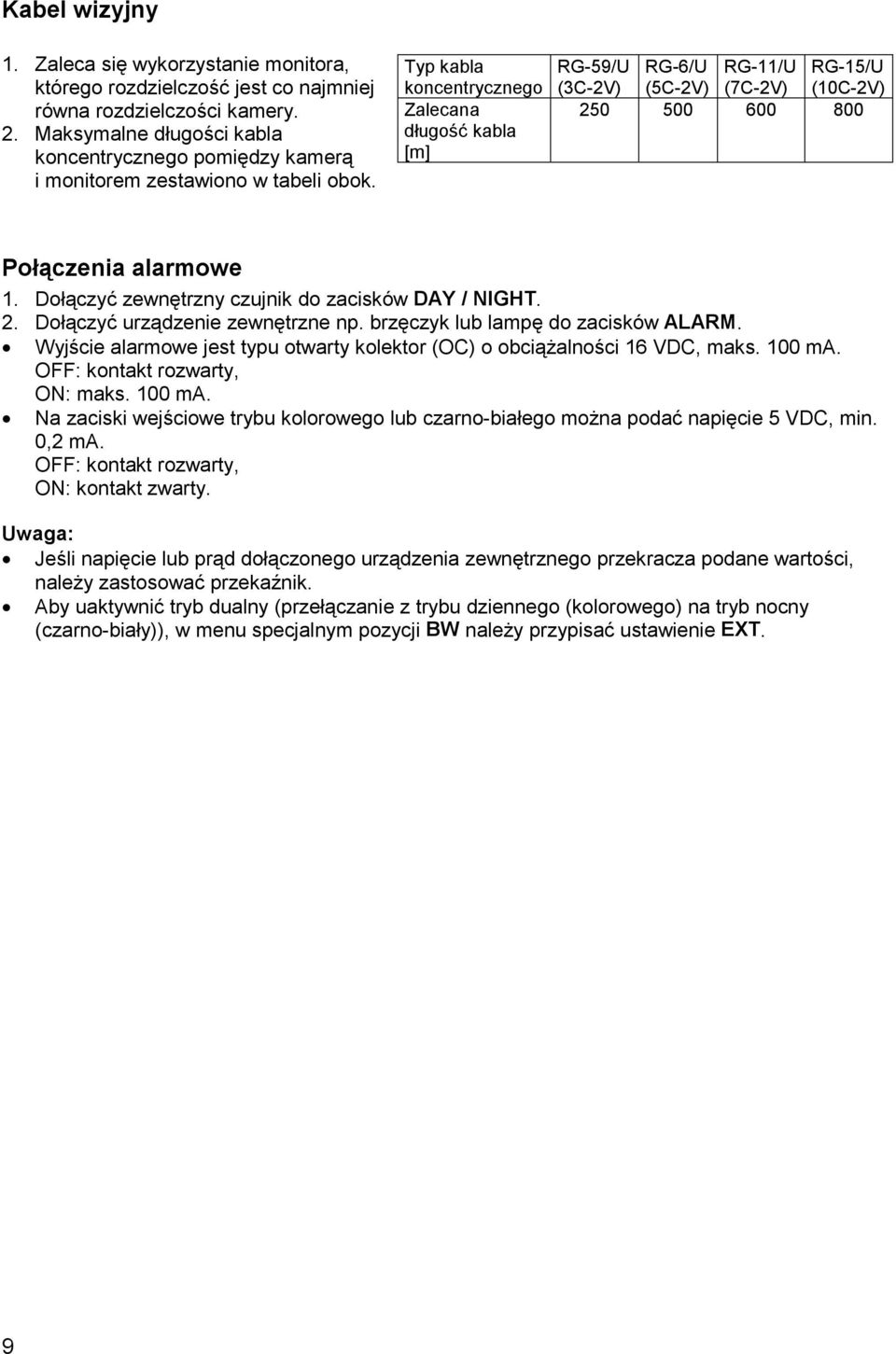 Typ kabla koncentrycznego Zalecana długość kabla [m] RG-59/U RG-6/U RG-11/U RG-15/U (3C-2V) (5C-2V) (7C-2V) (10C-2V) 250 500 600 800 Połączenia alarmowe 1.