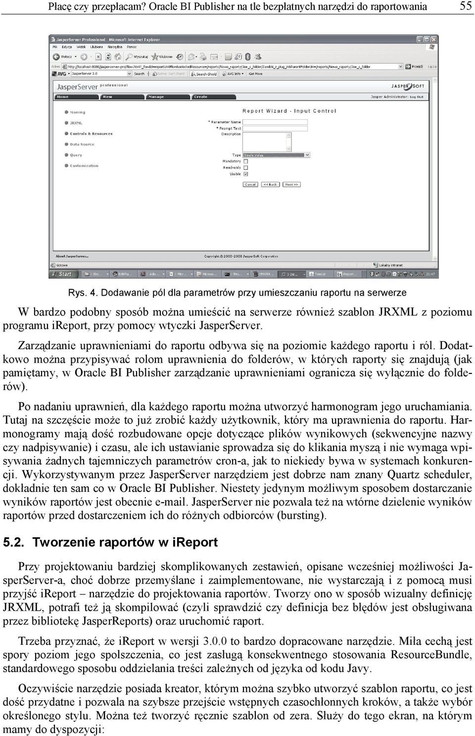 JasperServer. Zarządzanie uprawnieniami do raportu odbywa się na poziomie każdego raportu i ról.