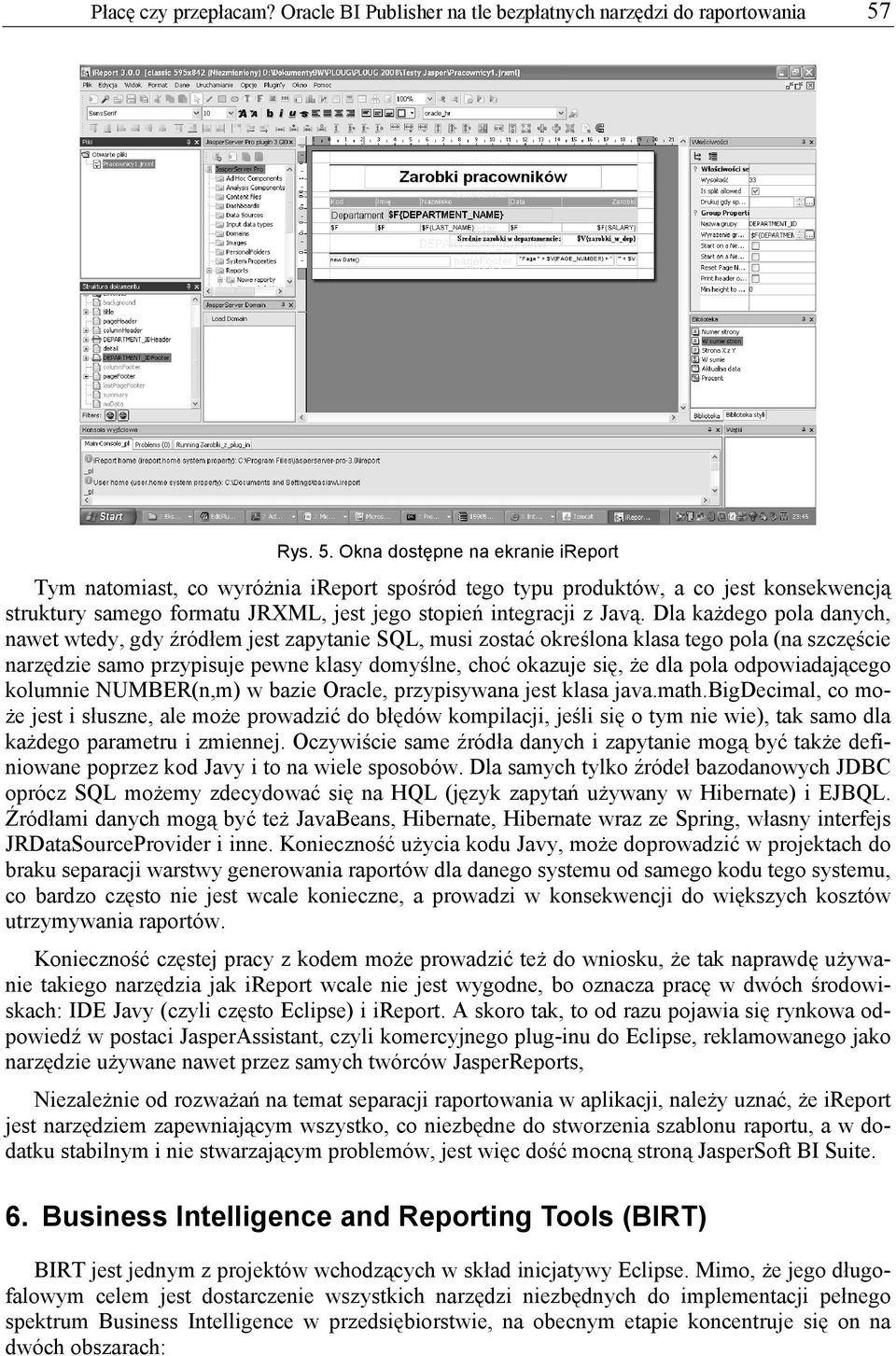 Dla każdego pola danych, nawet wtedy, gdy źródłem jest zapytanie SQL, musi zostać określona klasa tego pola (na szczęście narzędzie samo przypisuje pewne klasy domyślne, choć okazuje się, że dla pola