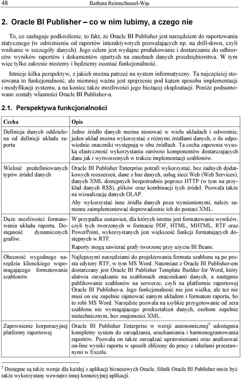 pozwalających np. na drill-down, czyli wnikanie w szczegóły danych).