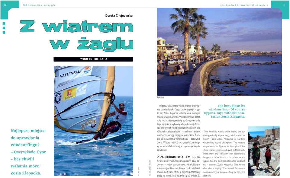 pyta si Zosia Klepacka, czterokrotna mistrzyni Êwiata w windsurfingu. Woda na Cyprze przez ca y rok ma temeperatur porównywalnà do tej u egipskich wybrze y, ale jest mniej s ona.