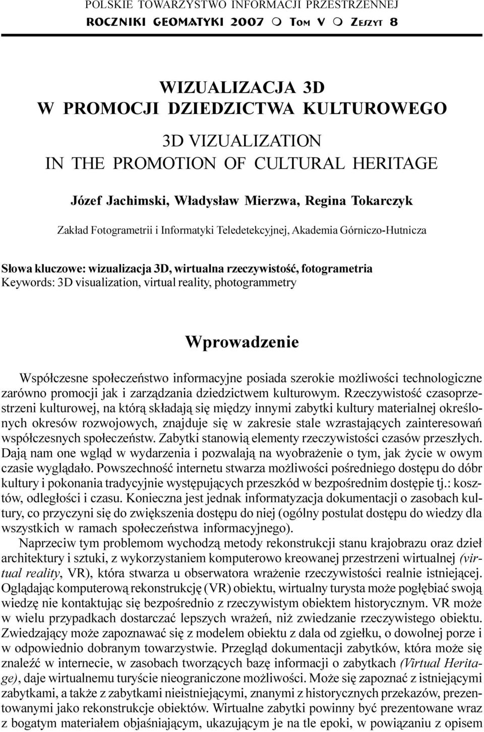 wizualizacja 3D, wirtualna rzeczywistoœæ, fotogrametria Keywords: 3D visualization, virtual reality, photogrammetry Wprowadzenie Wspó³czesne spo³eczeñstwo informacyjne posiada szerokie mo liwoœci