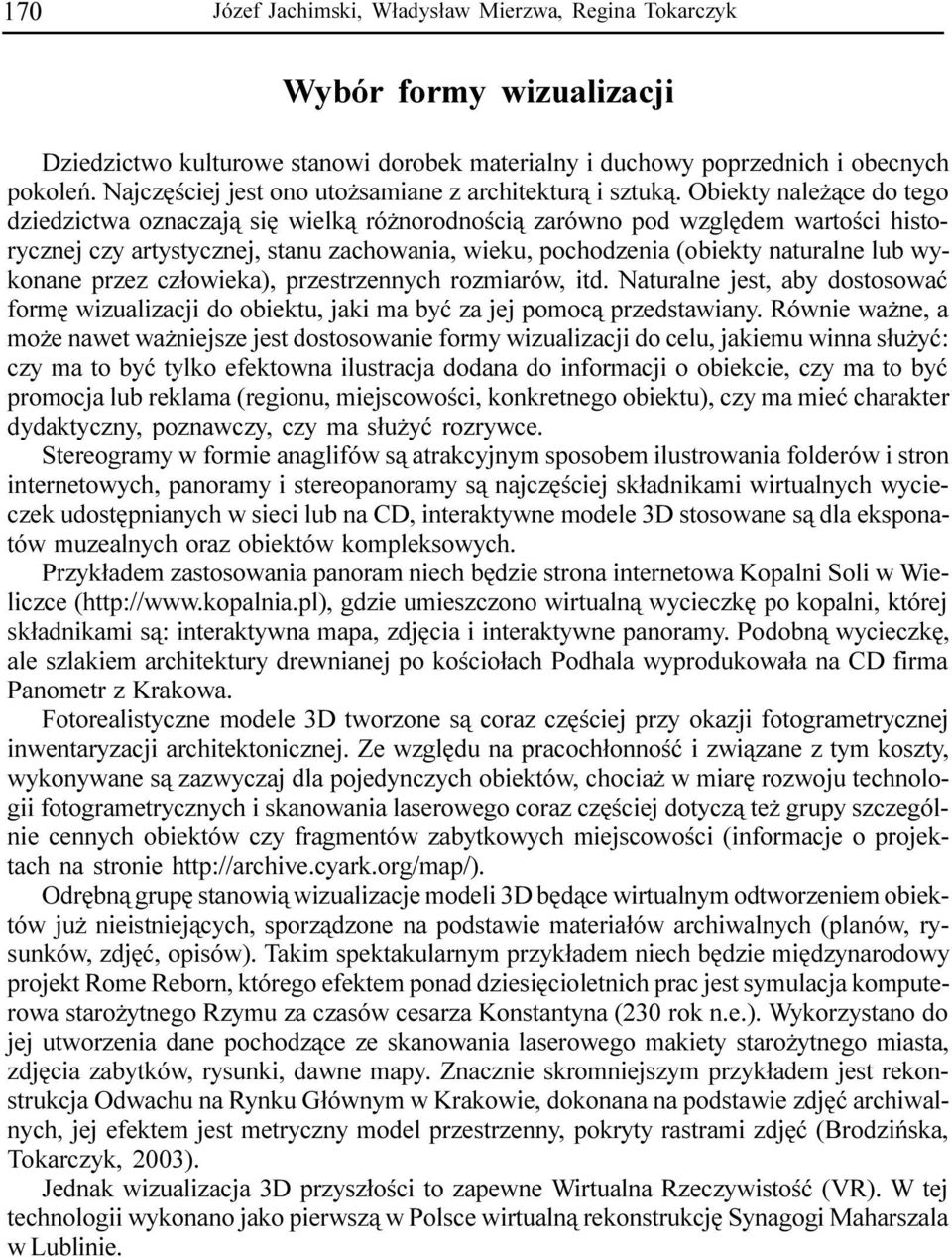 Obiekty nale ¹ce do tego dziedzictwa oznaczaj¹ siê wielk¹ ró norodnoœci¹ zarówno pod wzglêdem wartoœci historycznej czy artystycznej, stanu zachowania, wieku, pochodzenia (obiekty naturalne lub