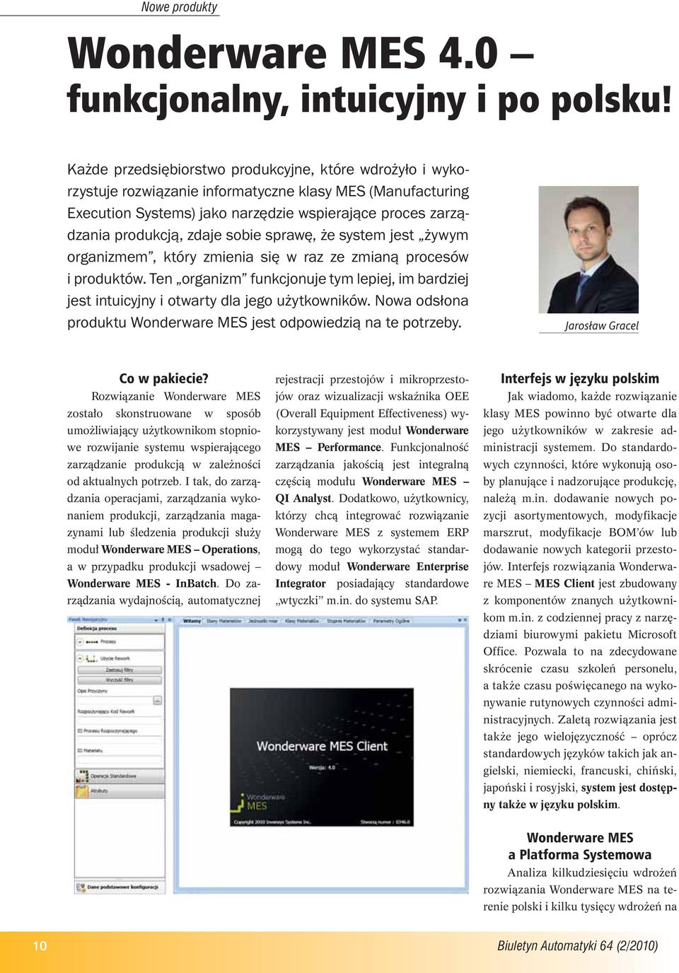 sobie sprawę, że system jest żywym organizmem, który zmienia się w raz ze zmianą procesów i produktów. Ten organizm funkcjonuje tym lepiej, im bardziej jest intuicyjny i otwarty dla jego użytkowników.