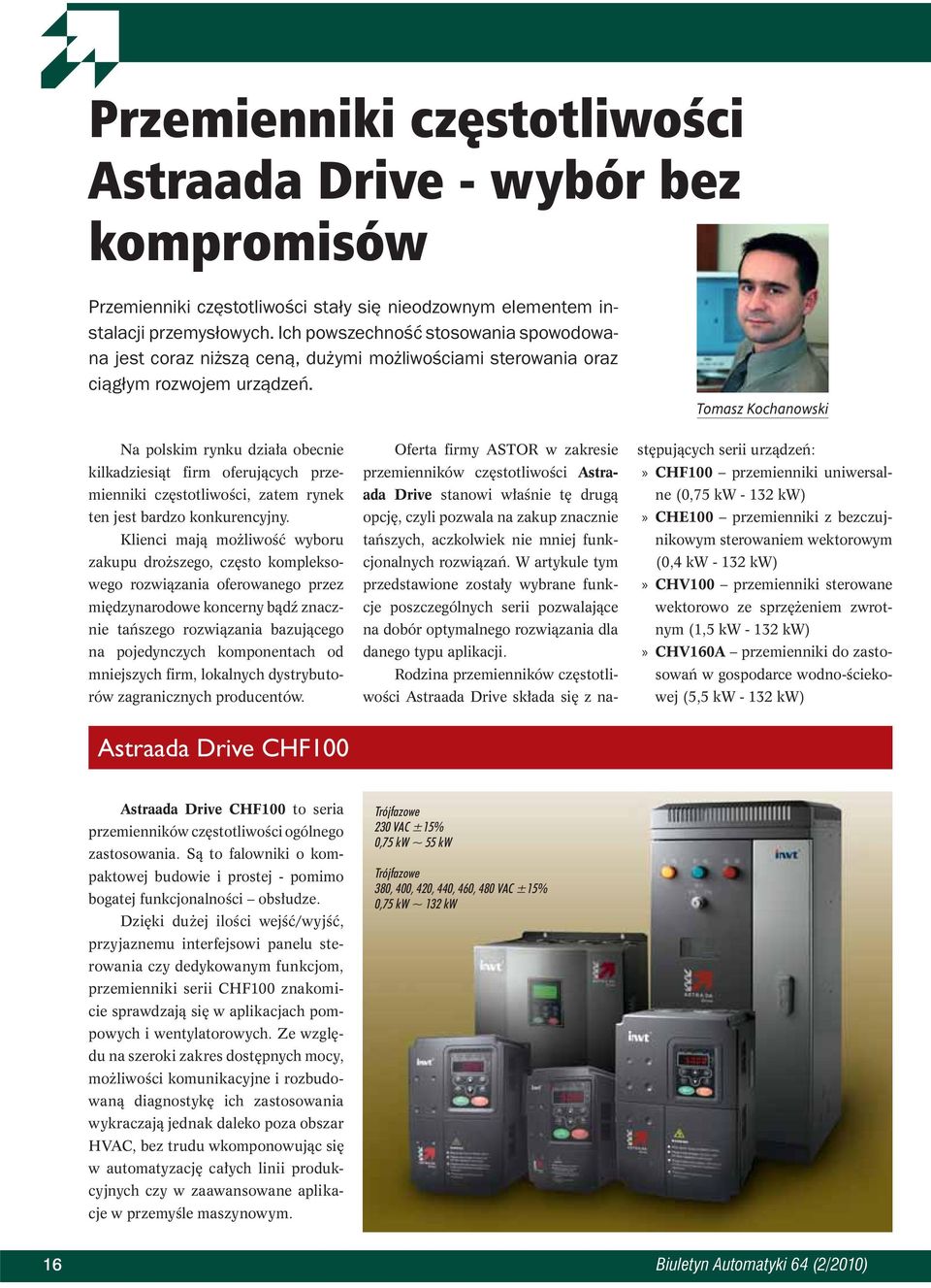 Tomasz Kochanowski Na polskim rynku działa obecnie kilkadziesiąt firm oferujących przemienniki częstotliwości, zatem rynek ten jest bardzo konkurencyjny.