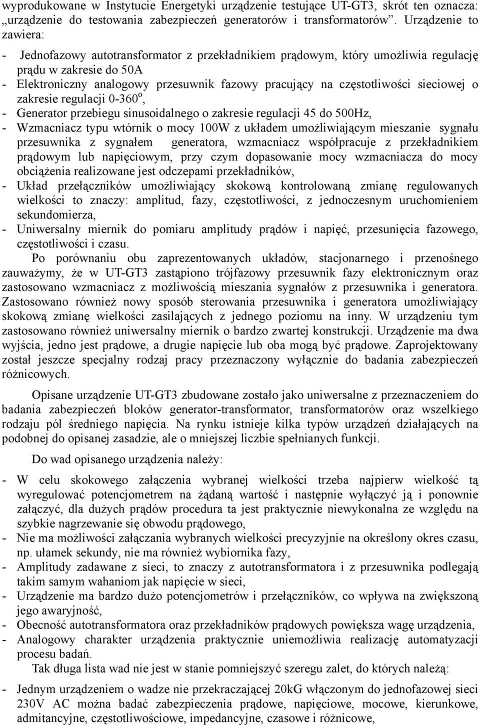 częstotliwości sieciowej o zakresie regulacji 0-360 o, - Generator przebiegu sinusoidalnego o zakresie regulacji 45 do 500Hz, - Wzmacniacz typu wtórnik o mocy 100W z układem umożliwiającym mieszanie