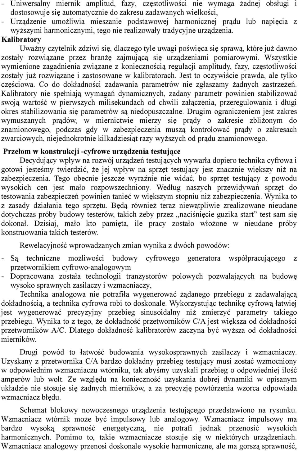 Kalibratory Uważny czytelnik zdziwi się, dlaczego tyle uwagi poświęca się sprawą, które już dawno zostały rozwiązane przez branżę zajmującą się urządzeniami pomiarowymi.