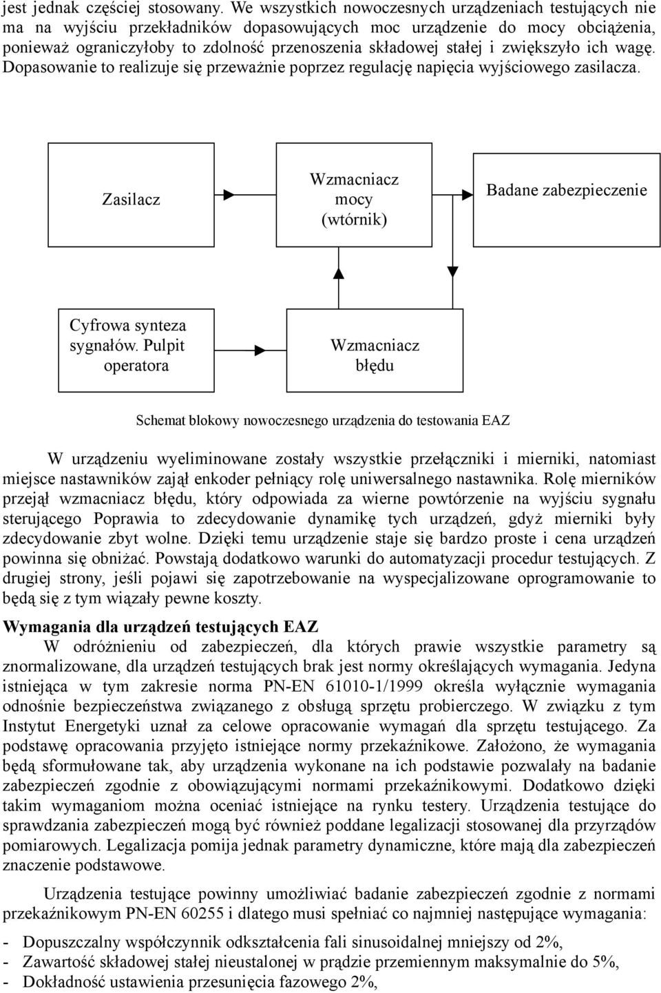 i zwiększyło ich wagę. Dopasowanie to realizuje się przeważnie poprzez regulację napięcia wyjściowego zasilacza. Zasilacz Wzmacniacz mocy (wtórnik) Badane zabezpieczenie Cyfrowa synteza sygnałów.