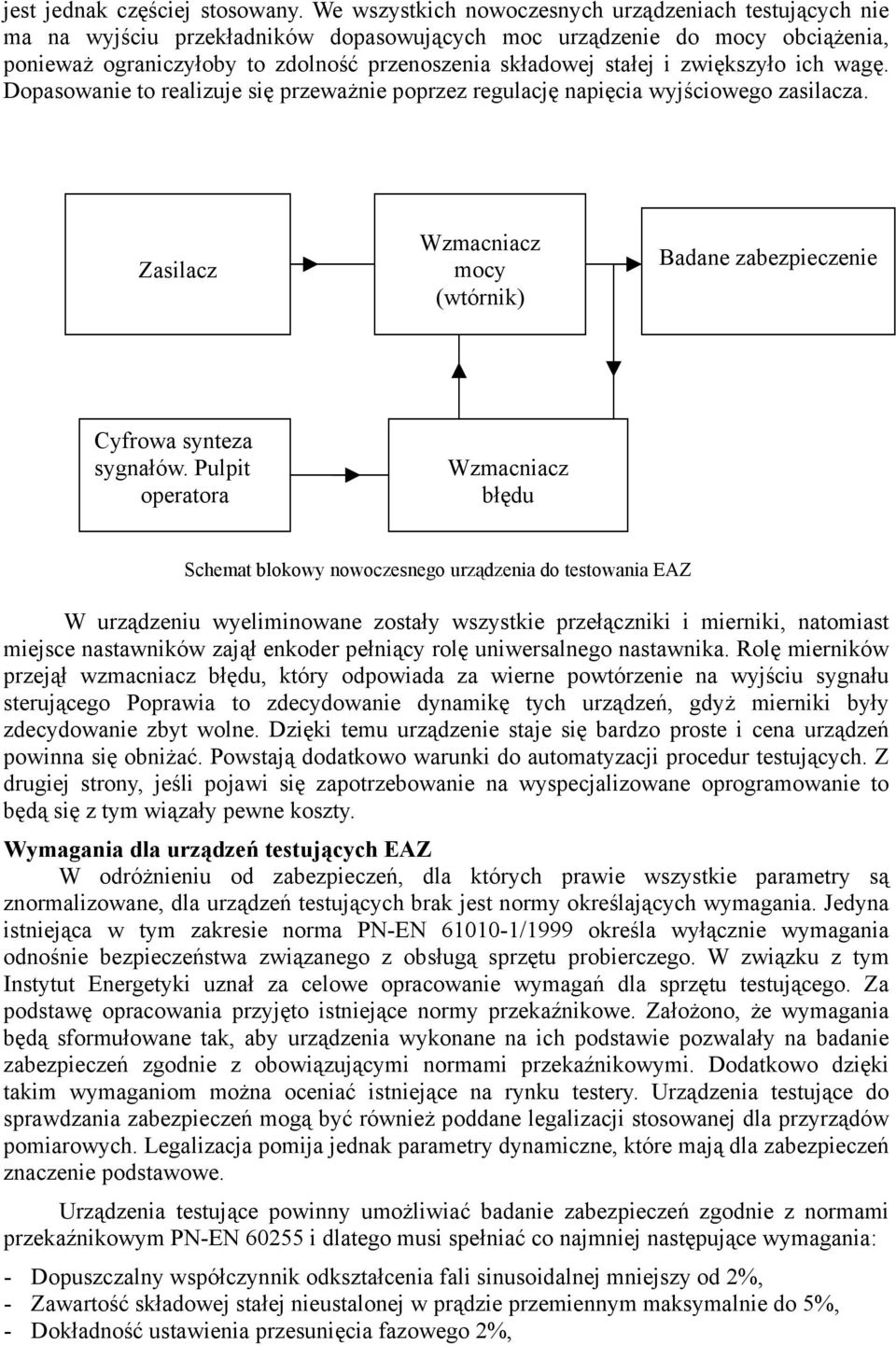 i zwiększyło ich wagę. Dopasowanie to realizuje się przeważnie poprzez regulację napięcia wyjściowego zasilacza. Zasilacz Wzmacniacz mocy (wtórnik) Badane zabezpieczenie Cyfrowa synteza sygnałów.