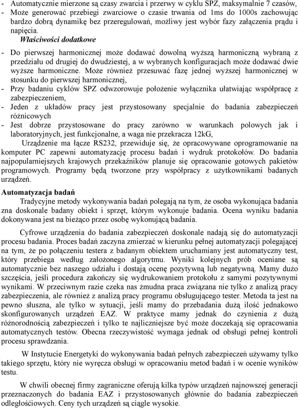 Właściwości dodatkowe - Do pierwszej harmonicznej może dodawać dowolną wyższą harmoniczną wybraną z przedziału od drugiej do dwudziestej, a w wybranych konfiguracjach może dodawać dwie wyższe