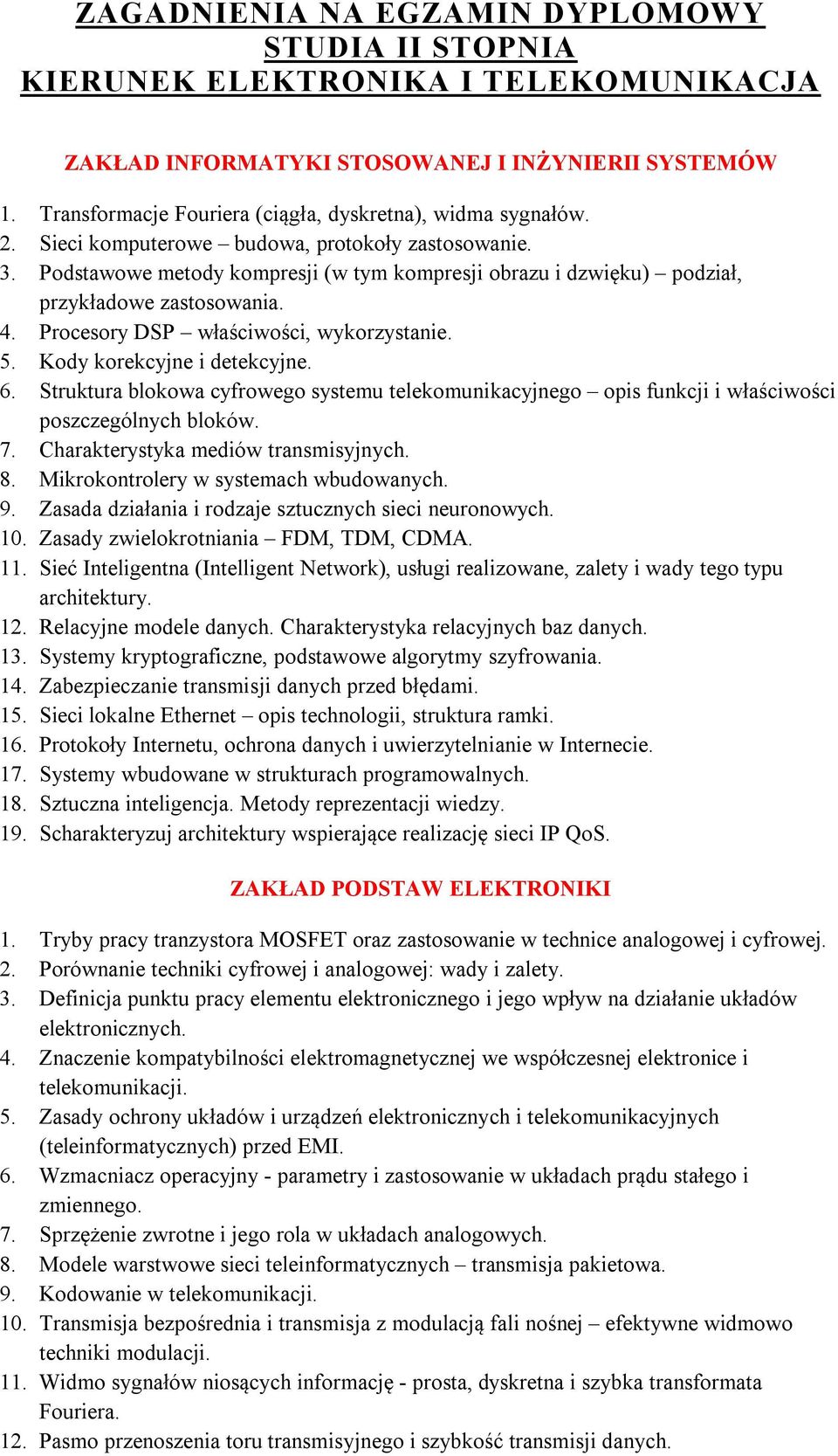 Podstawowe metody kompresji (w tym kompresji obrazu i dzwięku) podział, przykładowe zastosowania. 4. Procesory DSP właściwości, wykorzystanie. 5. Kody korekcyjne i detekcyjne. 6.