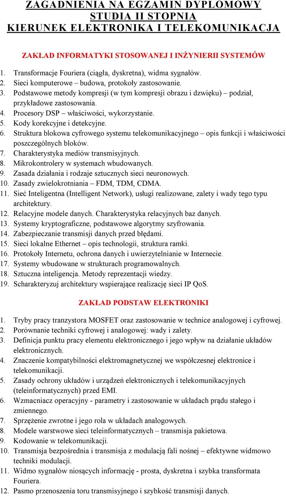 Podstawowe metody kompresji (w tym kompresji obrazu i dzwięku) podział, przykładowe zastosowania. 4. Procesory DSP właściwości, wykorzystanie. 5. Kody korekcyjne i detekcyjne. 6.