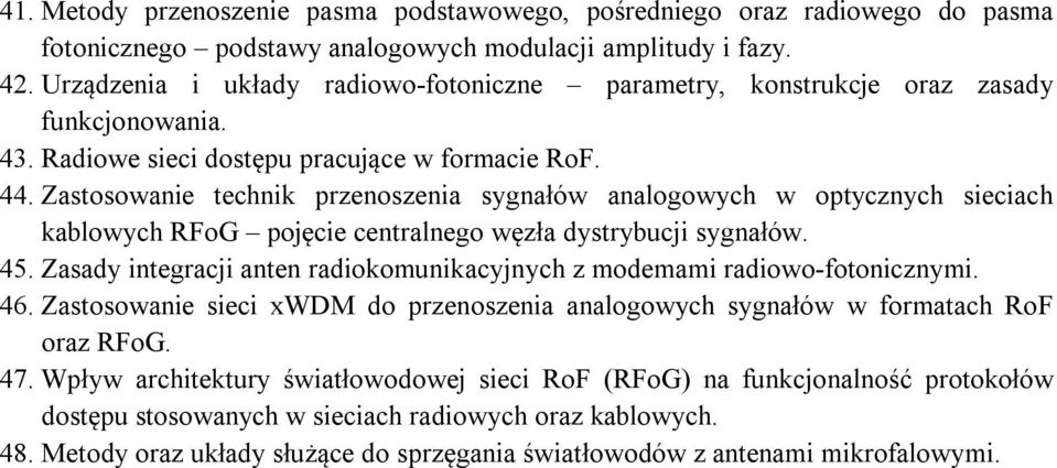 Zastosowanie technik przenoszenia sygnałów analogowych w optycznych sieciach kablowych RFoG pojęcie centralnego węzła dystrybucji sygnałów. 45.