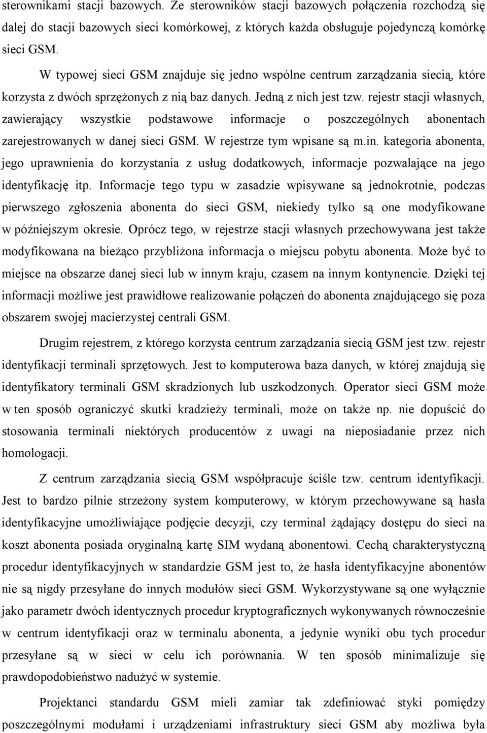 rejestr stacji własnych, zawierający wszystkie podstawowe informacje o poszczególnych abonentach zarejestrowanych w danej sieci GSM. W rejestrze tym wpisane są m.in. kategoria abonenta, jego uprawnienia do korzystania z usług dodatkowych, informacje pozwalające na jego identyfikację itp.