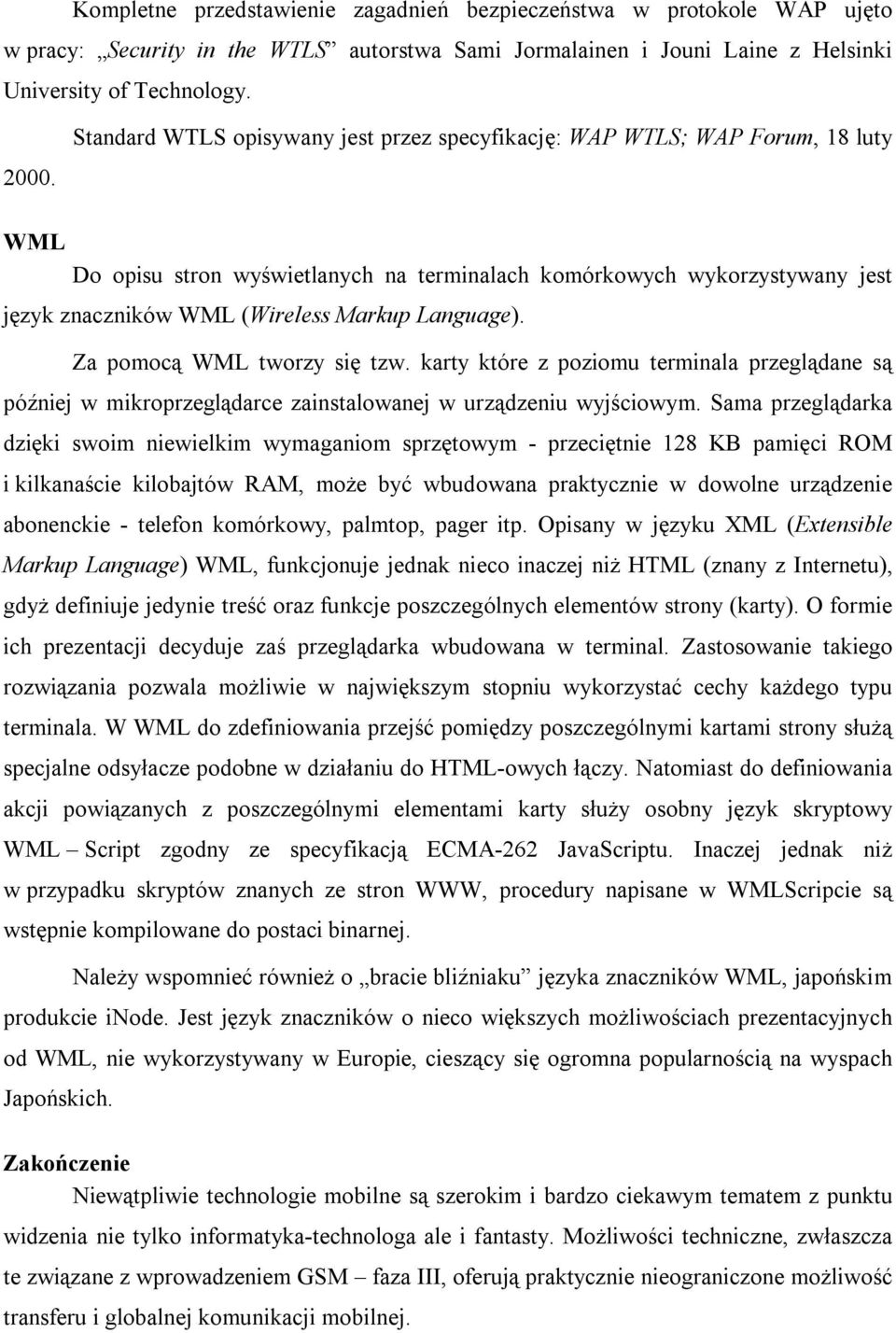 Language). Za pomocą WML tworzy się tzw. karty które z poziomu terminala przeglądane są później w mikroprzeglądarce zainstalowanej w urządzeniu wyjściowym.