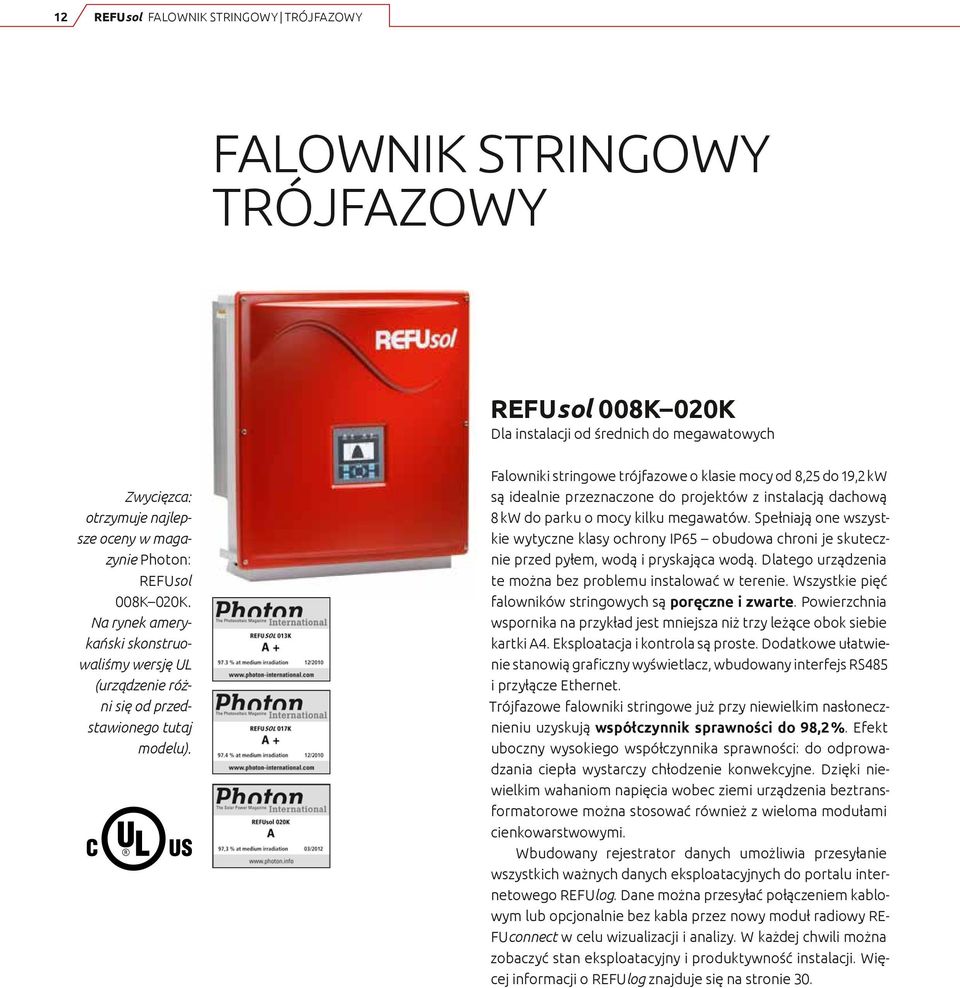 Falowniki stringowe trójfazowe o klasie mocy od 8,25 do 19,2 kw są idealnie przeznaczone do projektów z instalacją dachową 8 kw do parku o mocy kilku megawatów.