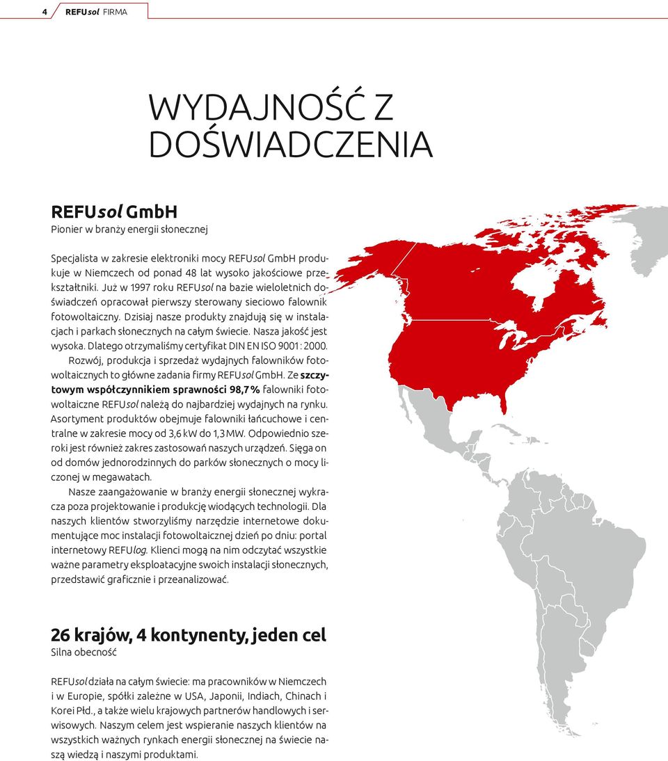 Dzisiaj nasze produkty znajdują się w instalacjach i parkach słonecznych na całym świecie. Nasza jakość jest wysoka. Dlatego otrzymaliśmy certyfikat DIN EN ISO 9001 : 2000.