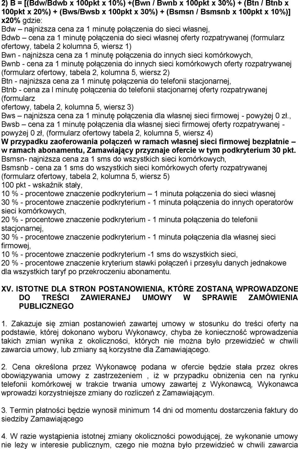 innych sieci komórkowych, Bwnb - cena za 1 minutę połączenia do innych sieci komórkowych oferty rozpatrywanej (formularz ofertowy, tabela 2, kolumna 5, wiersz 2) Btn - najniższa cena za 1 minutę