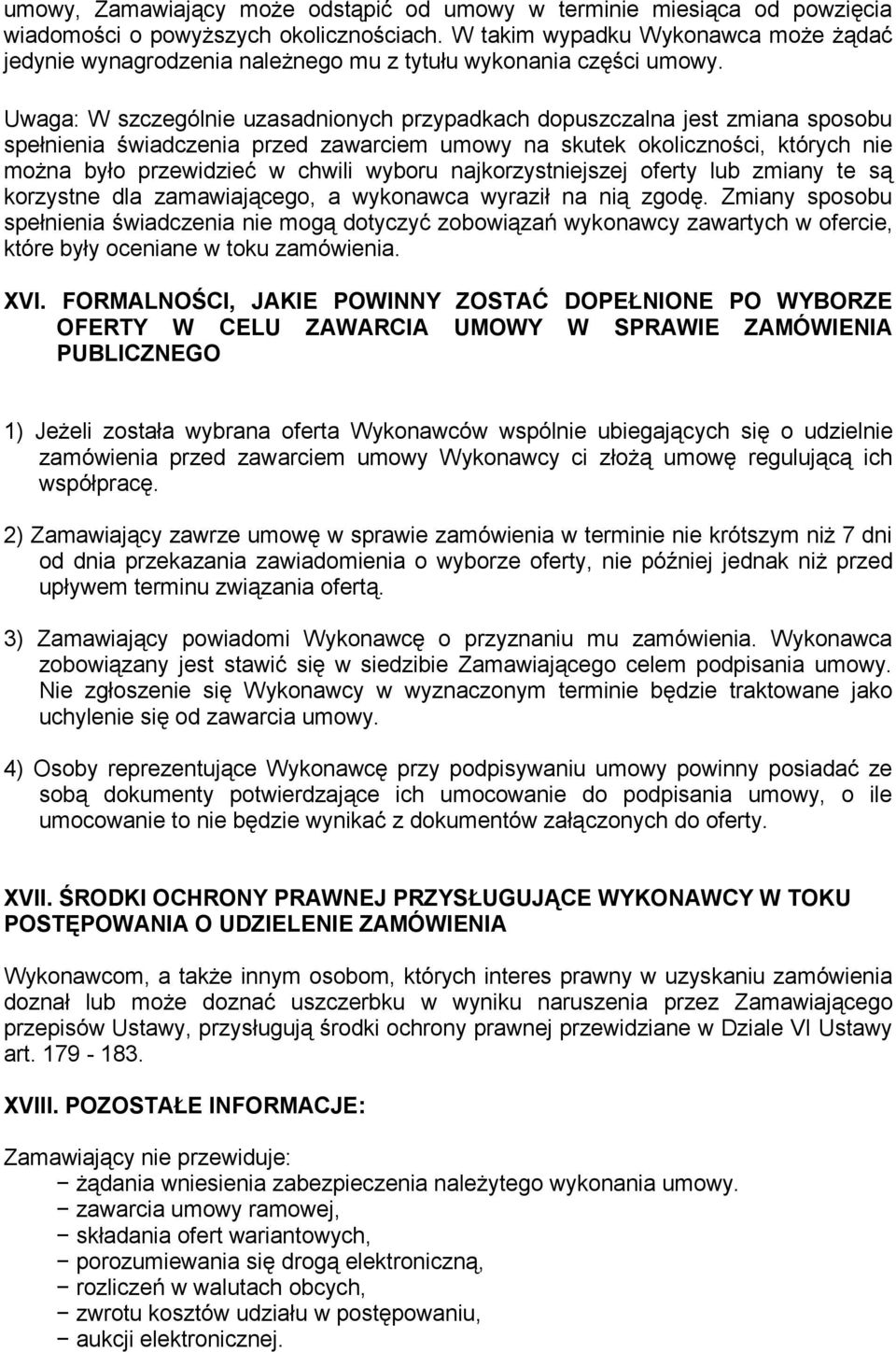 Uwaga: W szczególnie uzasadnionych przypadkach dopuszczalna jest zmiana sposobu spełnienia świadczenia przed zawarciem umowy na skutek okoliczności, których nie można było przewidzieć w chwili wyboru