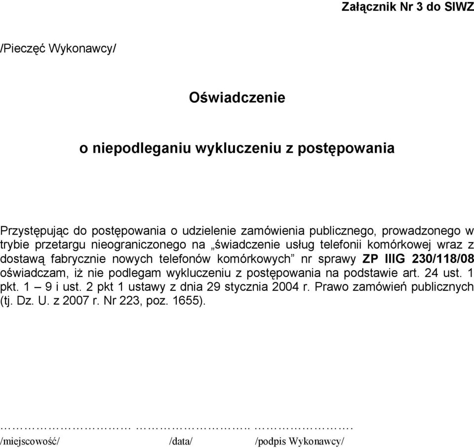 telefonów komórkowych nr sprawy ZP IIIG 230/118/08 oświadczam, iż nie podlegam wykluczeniu z postępowania na podstawie art. 24 ust. 1 pkt.