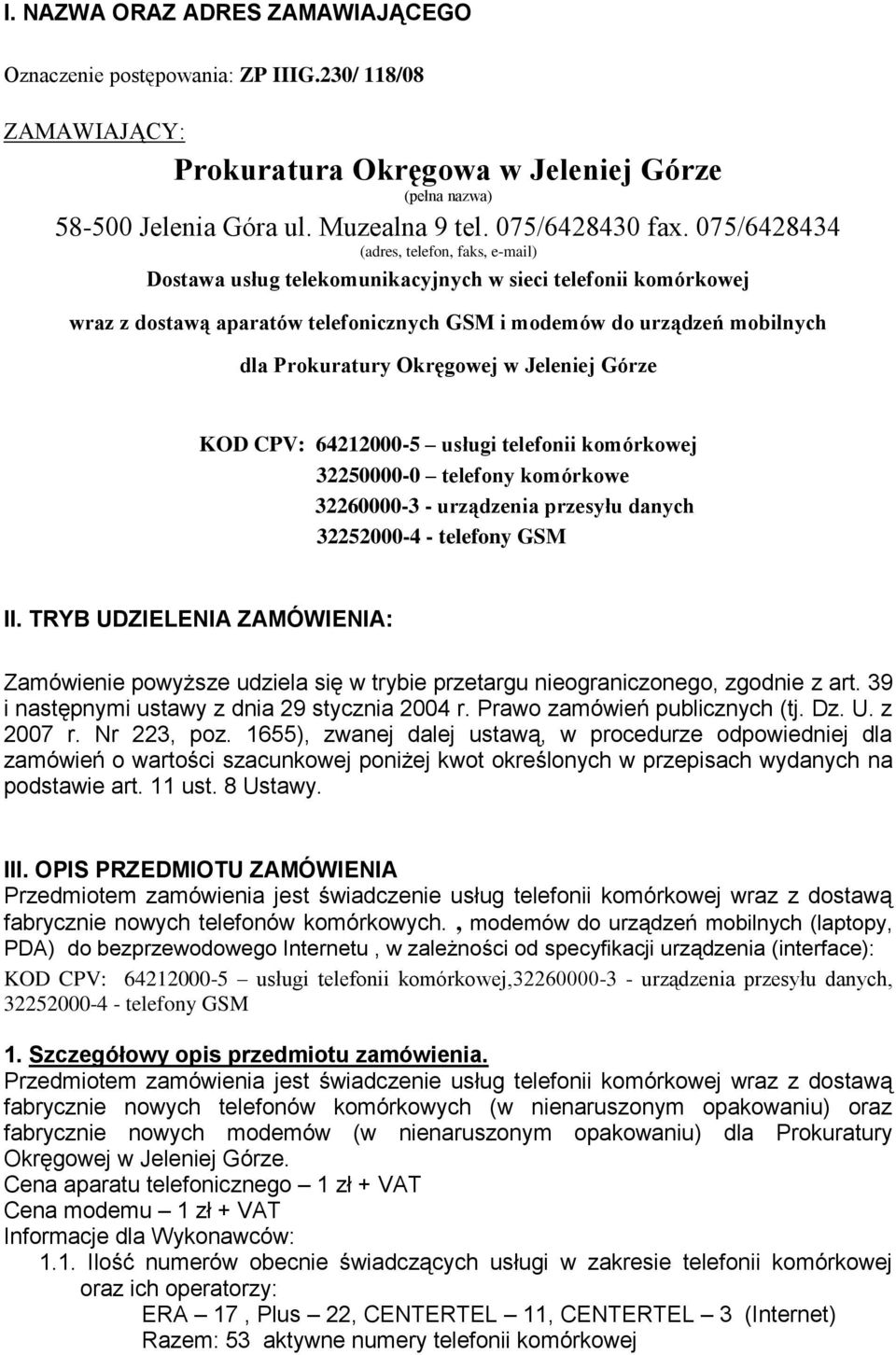 Okręgowej w Jeleniej Górze KOD CPV: 64212000-5 usługi telefonii komórkowej 32250000-0 telefony komórkowe 32260000-3 - urządzenia przesyłu danych 32252000-4 - telefony GSM II.